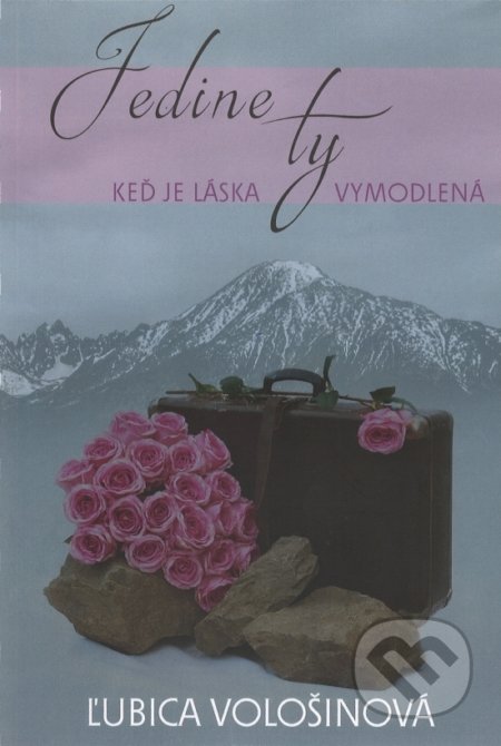 Kniha: Jedine ty (Ľubica Vološinová). Vološinová, 2017 Kniha: Jedine ty (Ľubica Vološinová). Vološinová, 2017