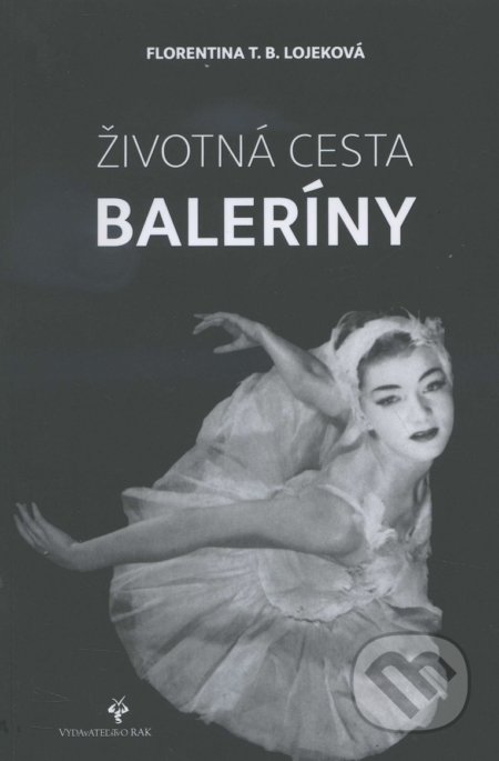 Kniha: Životná cesta baleríny / My Life on Stage and Beyond (Florentina T.B. Lojekova). Rak, 2016 Kniha: Životná cesta baleríny / My Life on Stage and Beyond (Florentina T.B. Lojekova). Rak, 2016