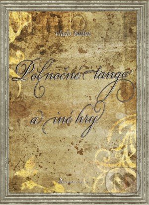 Kniha: Polnočné tango a iné hry (Vlado Bálint). BioBa, 2017 Kniha: Polnočné tango a iné hry (Vlado Bálint). BioBa, 2017