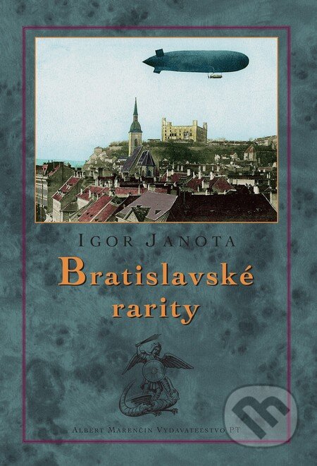 Kniha: Bratislavské rarity (Igor Janota). Marenčin PT, 2017 Kniha: Bratislavské rarity (Igor Janota). Marenčin PT, 2017