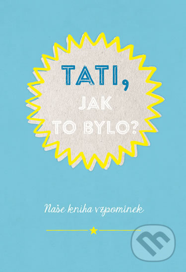 Kniha: Tati, jak to bylo? (Esence). Esence, 2017 Kniha: Tati, jak to bylo? (Esence). Esence, 2017