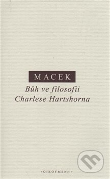 Kniha: Bůh ve filosofii Charlese Hartshorna (Petr Macek). OIKOYMENH, 2017 Kniha: Bůh ve filosofii Charlese Hartshorna (Petr Macek). OIKOYMENH, 2017