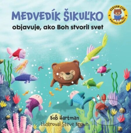 Kniha: Medvedík Šikuľko objavuje, ako Boh stvoril svet (Bob Hartman). Christian Project Support, 2024 Kniha: Medvedík Šikuľko objavuje, ako Boh stvoril svet (Bob Hartman). Christian Project Support, 2024