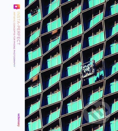 Kniha: INSTA-PERFECT: Creative photography for social media today (Victionary). Victionary, 2018 Kniha: INSTA-PERFECT: Creative photography for social media today (Victionary). Victionary, 2018