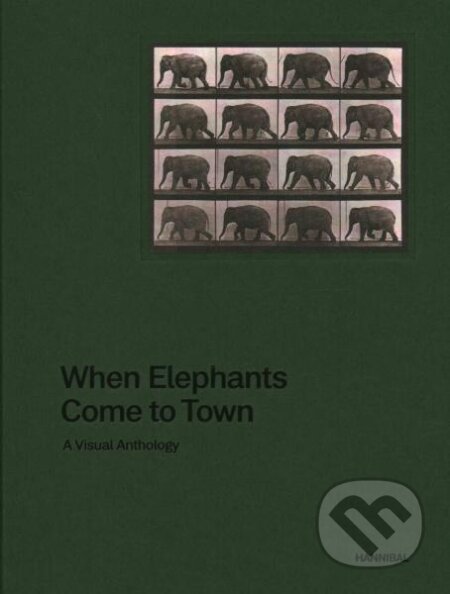 Kniha: When Elephants Come to Town: A Visual Anthology (James Attlee). , 2020 Kniha: When Elephants Come to Town: A Visual Anthology (James Attlee). , 2020