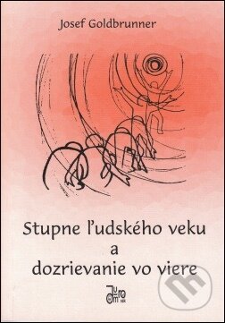 Kniha: Stupne ľudského veku a dozrievanie vo viere (Josef Goldbrunner). Juraj Mrocek Kniha: Stupne ľudského veku a dozrievanie vo viere (Josef Goldbrunner). Juraj Mrocek