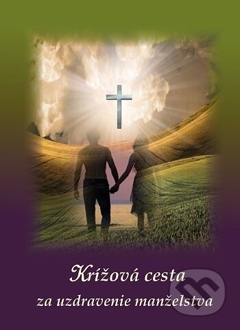 Kniha: Krížová cesta za uzdravenie manželstva (Mária Vicenová). Oáza Michala Archanjela, 2017 Kniha: Krížová cesta za uzdravenie manželstva (Mária Vicenová). Oáza Michala Archanjela, 2017