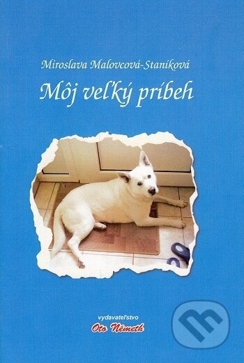 Kniha: Môj veľký príbeh (poézia) (Miroslava Malovcová-Staníková). Oto Németh, 2017 Kniha: Môj veľký príbeh (poézia) (Miroslava Malovcová-Staníková). Oto Németh, 2017