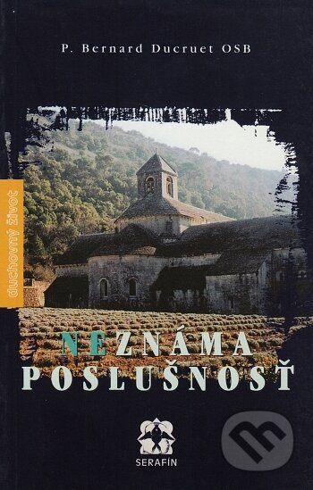 Kniha: Neznáma poslušnosť (Bernard Ducuret). Serafín, 1999 Kniha: Neznáma poslušnosť (Bernard Ducuret). Serafín, 1999