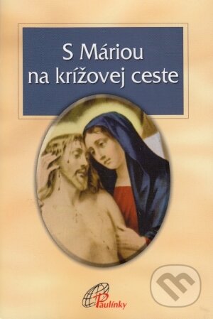 Kniha: S Máriou na krížovej ceste (Paulínky). Paulínky, 2006 Kniha: S Máriou na krížovej ceste (Paulínky). Paulínky, 2006