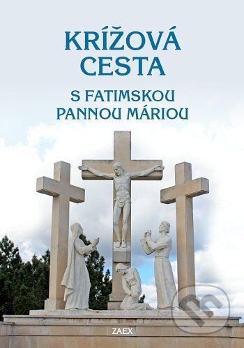 Kniha: Krížová cesta s Fatimskou Pannou Máriou (Rastislav Palovič). Zaex, 2017 Kniha: Krížová cesta s Fatimskou Pannou Máriou (Rastislav Palovič). Zaex, 2017