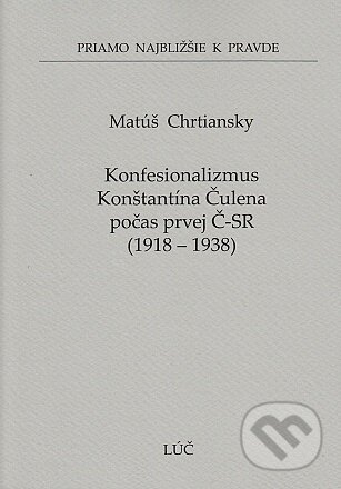 Kniha: Konfesionalizmus Konštantína Čulena počas prvej Č-SR 1918 - 1938 (58) (Matúš Chrtiansky). Lúč, 2024 Kniha: Konfesionalizmus Konštantína Čulena počas prvej Č-SR 1918 - 1938 (58) (Matúš Chrtiansky). Lúč, 2024