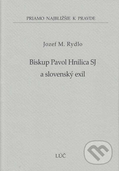 Kniha: Biskup Pavol Hnilica SJ a slovenský exil (48) (Jozef M. Rydlo). Lúč, 2021 Kniha: Biskup Pavol Hnilica SJ a slovenský exil (48) (Jozef M. Rydlo). Lúč, 2021