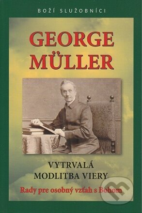 Kniha: George Müller - Vytrvalá modlitba viery (George Müller). ViViT, 2022 Kniha: George Müller - Vytrvalá modlitba viery (George Müller). ViViT, 2022