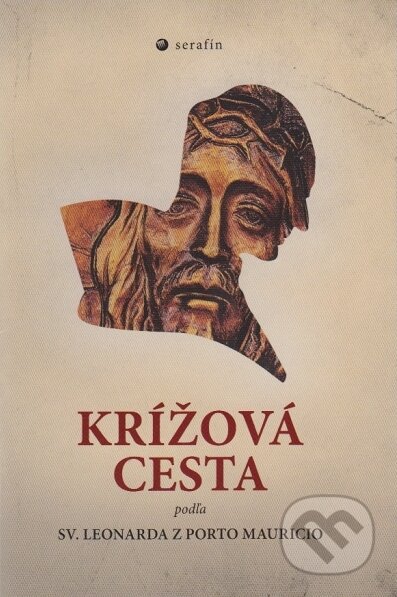 Kniha: Krížová cesta podľa sv. Leonarda z Porto Mauricio (Serafín). Serafín, 2016 Kniha: Krížová cesta podľa sv. Leonarda z Porto Mauricio (Serafín). Serafín, 2016