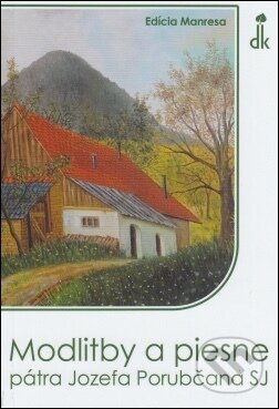 Kniha: Modlitby a piesne pátra Jozefa Porubčana SJ (Jozef Šuppa SJ). Dobrá kniha Kniha: Modlitby a piesne pátra Jozefa Porubčana SJ (Jozef Šuppa SJ). Dobrá kniha