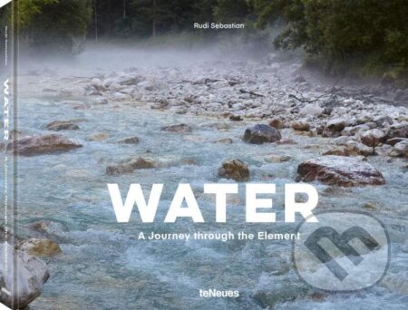 Kniha: Water: A Journey through the element (Rudi Sebastian). , 2019 Kniha: Water: A Journey through the element (Rudi Sebastian). , 2019