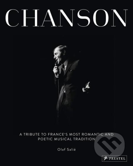 Kniha: Chanson: A Tribute to France's Most Romantic and Poetic Musical Tradition (Olaf Salie). Prestel, 2021 Kniha: Chanson: A Tribute to France's Most Romantic and Poetic Musical Tradition (Olaf Salie). Prestel, 2021