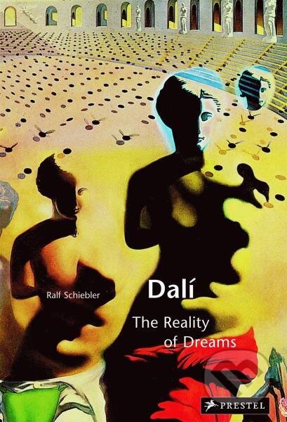 Kniha: Salvador Dali: The Reality of Dreams (Ralf Schiebler). Prestel, 2011 Kniha: Salvador Dali: The Reality of Dreams (Ralf Schiebler). Prestel, 2011