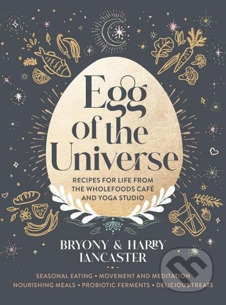 Kniha: Egg of the Universe: From the community kitchen cafe and yoga studio (Harry Lancaster a Bryony Lancaster). Murdoch Books, 2021 Kniha: Egg of the Universe: From the community kitchen cafe and yoga studio (Harry Lancaster a Bryony Lancaster). Murdoch Books, 2021