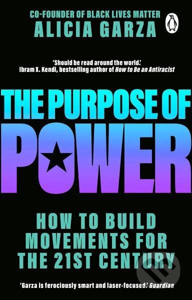 Kniha: The Purpose of Power (Alicia Garza). Black Swan, 2021 Kniha: The Purpose of Power (Alicia Garza). Black Swan, 2021