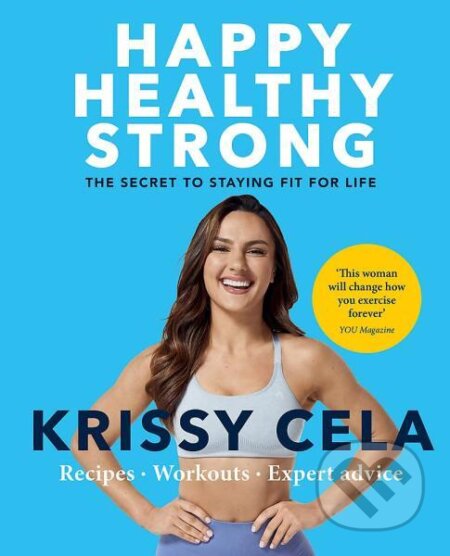 Kniha: Happy Healthy Strong: The secret to staying fit for life (Krissy Cela). Aster, 2022 Kniha: Happy Healthy Strong: The secret to staying fit for life (Krissy Cela). Aster, 2022