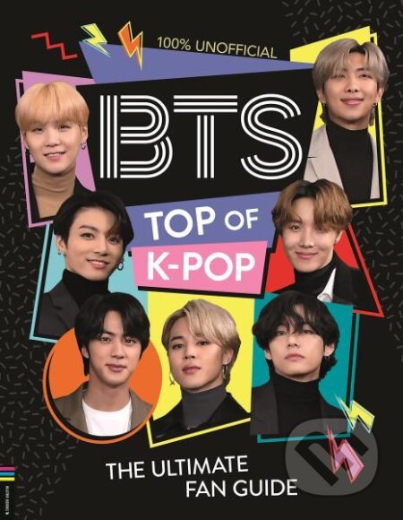 Kniha: BTS: Top of K-Pop. The Ultimate Fan Guide (Becca Wright). , 2022 Kniha: BTS: Top of K-Pop. The Ultimate Fan Guide (Becca Wright). , 2022
