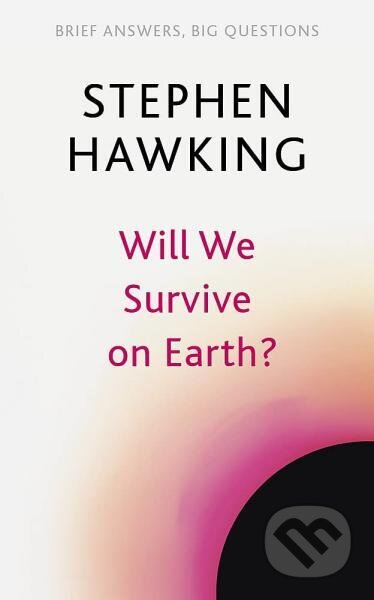 Kniha: Will We Survive on Earth? (Stephen Hawking). John Murray, 2022 Kniha: Will We Survive on Earth? (Stephen Hawking). John Murray, 2022