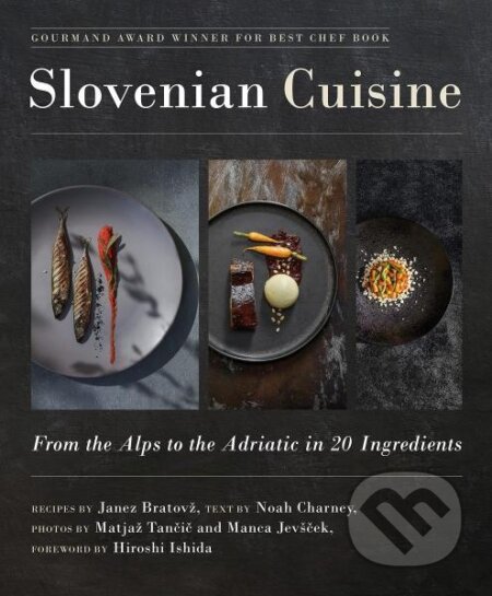 Kniha: Slovenian Cuisine: From the Alps to the Adriatic in 20 Ingredients (Noah Charney, Janez Bratovž, Hiroshi Ishida, Matjaž Tancic a Manca Jevšcek). Skyhorse, 2022 Kniha: Slovenian Cuisine: From the Alps to the Adriatic in 20 Ingredients (Noah Charney, Janez Bratovž, Hiroshi Ishida, Matjaž Tancic a Manca Jevšcek). Skyhorse, 2022