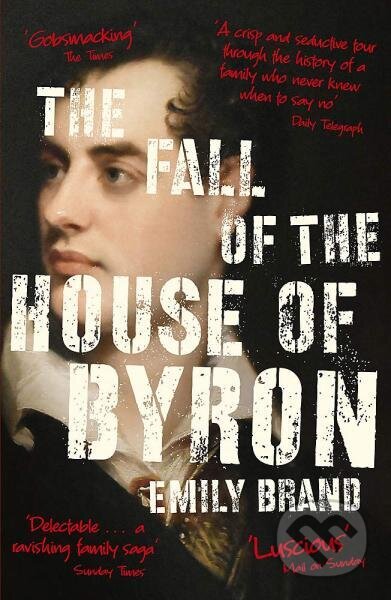 Kniha: The Fall of the House of Byron: Scandal and Seduction in Georgian England (Emily Brand). John Murray, 2021 Kniha: The Fall of the House of Byron: Scandal and Seduction in Georgian England (Emily Brand). John Murray, 2021