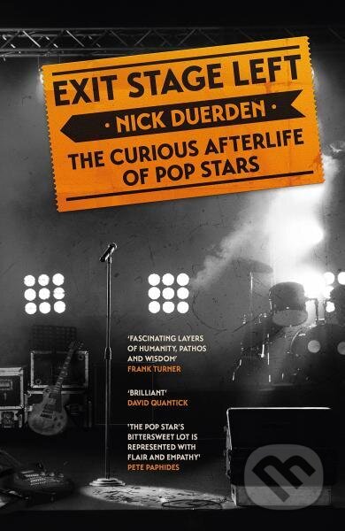 Kniha: Exit Stage Left: The curious afterlife of pop stars (Nick Duerden). , 2022 Kniha: Exit Stage Left: The curious afterlife of pop stars (Nick Duerden). , 2022