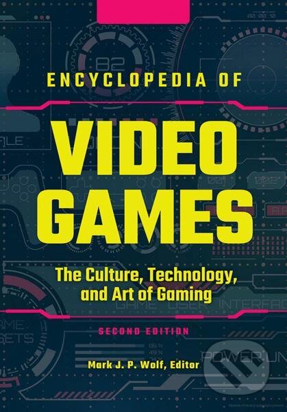 Kniha: Encyclopedia of Video Games: The Culture, Technology, and Art of Gaming (2nd Edition) (Mark J. P. Wolf). Greenwood, 2021 Kniha: Encyclopedia of Video Games: The Culture, Technology, and Art of Gaming (2nd Edition) (Mark J. P. Wolf). Greenwood, 2021
