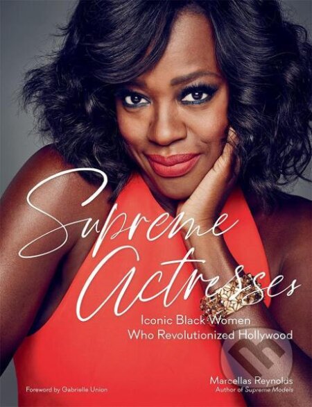 Kniha: Supreme Actresses: Iconic Black Women Who Revolutionized Hollywood (Marcellas Reynolds a Gabrielle Union). ABRAMS, 2021 Kniha: Supreme Actresses: Iconic Black Women Who Revolutionized Hollywood (Marcellas Reynolds a Gabrielle Union). ABRAMS, 2021