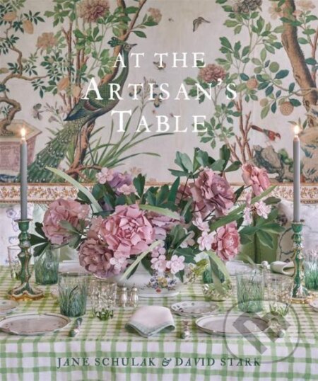 Kniha: At the Artisan's Table (David Stark, Jane Schulak, Kathleen Hackett a Aaron Delesie). Vendome Press, 2022 Kniha: At the Artisan's Table (David Stark, Jane Schulak, Kathleen Hackett a Aaron Delesie). Vendome Press, 2022