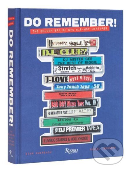 Kniha: Do Remember! The Golden Era of NYC Hip-Hop Mixtapes (Evan Auerbach a Daniel Isenberg). , 2023 Kniha: Do Remember! The Golden Era of NYC Hip-Hop Mixtapes (Evan Auerbach a Daniel Isenberg). , 2023