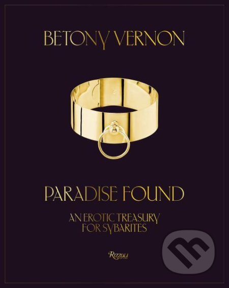 Kniha: Paradise Found: An Erotic Treasury for Sybarites (Betony Vernon). , 2022 Kniha: Paradise Found: An Erotic Treasury for Sybarites (Betony Vernon). , 2022