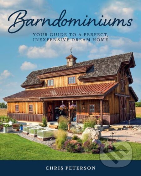 Kniha: Barndominiums: Your Guide to a Perfect, Inexpensive Dream Home (Chris Peterson). Cool Springs, 2023 Kniha: Barndominiums: Your Guide to a Perfect, Inexpensive Dream Home (Chris Peterson). Cool Springs, 2023