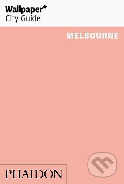 Kniha: Wallpaper* City Guide Melbourne (Wallpaper*). Phaidon, 2019 Kniha: Wallpaper* City Guide Melbourne (Wallpaper*). Phaidon, 2019