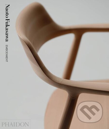 Kniha: Naoto Fukasawa: Embodiment (Naoto Fukasawa). Phaidon, 2018 Kniha: Naoto Fukasawa: Embodiment (Naoto Fukasawa). Phaidon, 2018