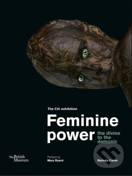 Kniha: Feminine power: the divine to the demonic (Mary Beard a Belinda Crerar). , 2022 Kniha: Feminine power: the divine to the demonic (Mary Beard a Belinda Crerar). , 2022