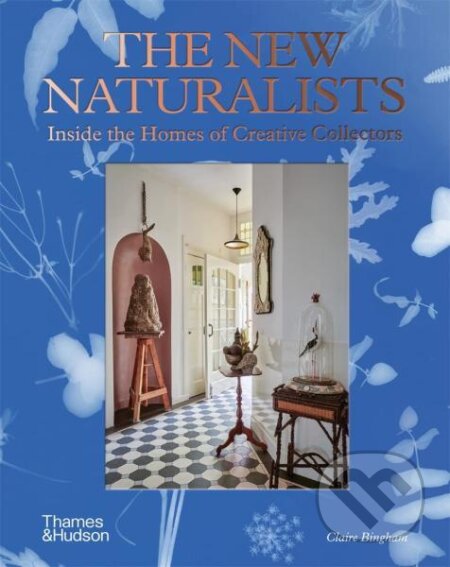 Kniha: The New Naturalists: Inside the Homes of Creative Collectors (Claire Bingham). Thames & Hudson, 2022 Kniha: The New Naturalists: Inside the Homes of Creative Collectors (Claire Bingham). Thames & Hudson, 2022