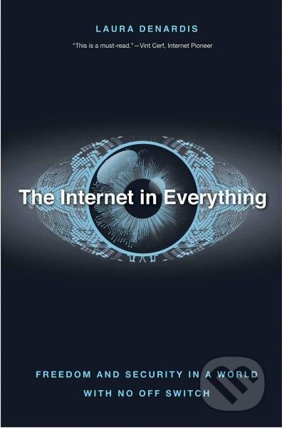 Kniha: The Internet in Everything: Freedom and Security in a World with No Off Switch (Laura Denardis). Yale University Press, 2020 Kniha: The Internet in Everything: Freedom and Security in a World with No Off Switch (Laura Denardis). Yale University Press, 2020