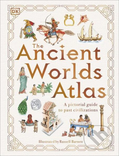 Kniha: The Ancient Worlds Atlas (Russell Barnett). Dorling Kindersley, 2023 Kniha: The Ancient Worlds Atlas (Russell Barnett). Dorling Kindersley, 2023