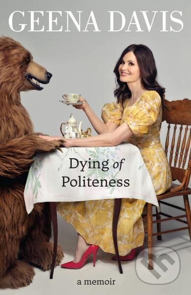Kniha: Geena Davis: Dying of Politeness. A Memoir (Geena Davis). William Collins, 2022 Kniha: Geena Davis: Dying of Politeness. A Memoir (Geena Davis). William Collins, 2022