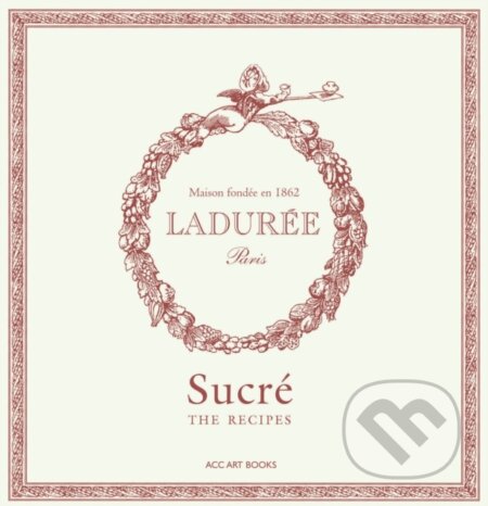 Kniha: Ladurée Sucré: The Recipes (Philippe Andrieu). ACC Art Books, 2023 Kniha: Ladurée Sucré: The Recipes (Philippe Andrieu). ACC Art Books, 2023