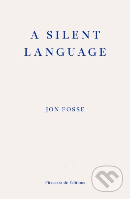 Kniha: A Silent Language (Jon Fosse). Fitzcarraldo Editions, 2024 Kniha: A Silent Language (Jon Fosse). Fitzcarraldo Editions, 2024