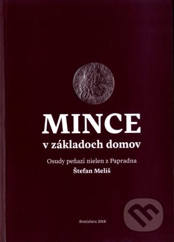 Kniha: Mince v základoch domov (Štefan Meliš). Pamiatkový úrad SR, 2018 Kniha: Mince v základoch domov (Štefan Meliš). Pamiatkový úrad SR, 2018