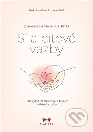 Kniha: Síla citové vazby (Diane Poole Heller). Maitrea, 2024 Kniha: Síla citové vazby (Diane Poole Heller). Maitrea, 2024