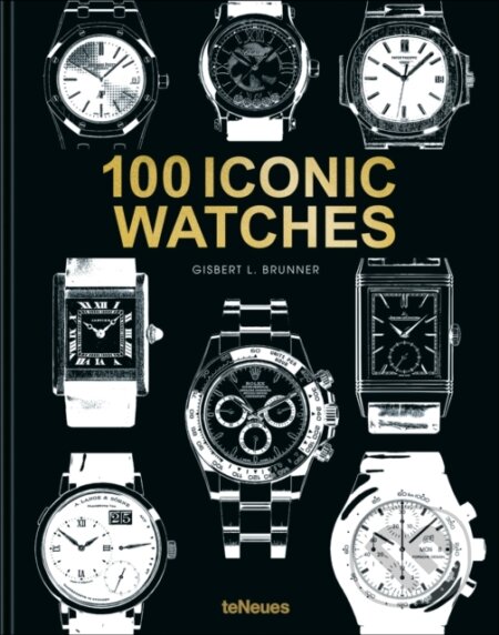 Kniha: 100 Iconic Watches (Gisbert L. Brunner). Te Neues, 2024 Kniha: 100 Iconic Watches (Gisbert L. Brunner). Te Neues, 2024