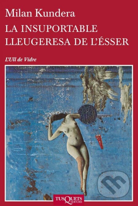 Kniha: La Insuportable Lleugeresa De L´esser (Milan Kundera). Tusquets, 2014 Kniha: La Insuportable Lleugeresa De L´esser (Milan Kundera). Tusquets, 2014